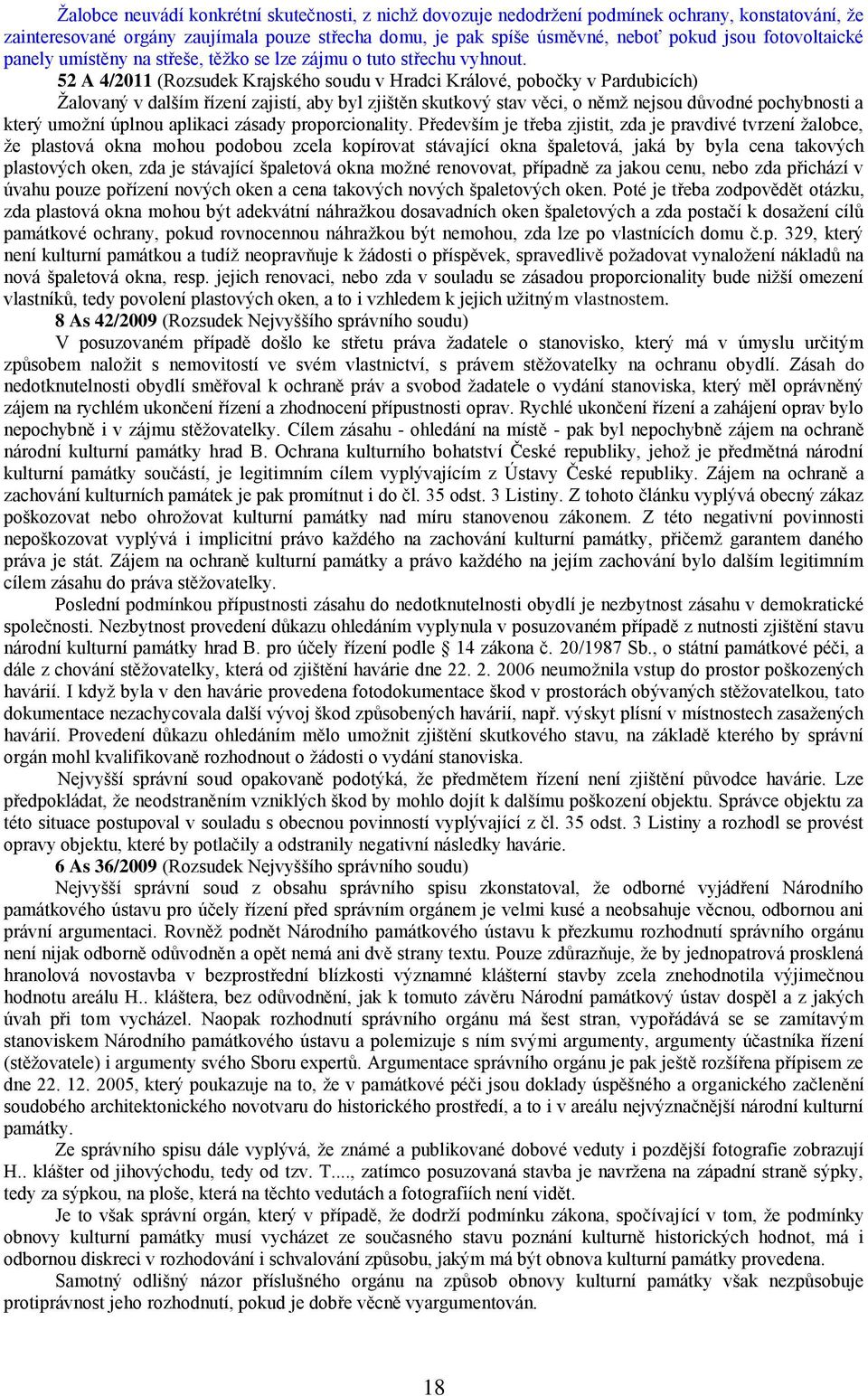 52 A 4/2011 (Rozsudek Krajského soudu v Hradci Králové, pobočky v Pardubicích) Žalovaný v dalším řízení zajistí, aby byl zjištěn skutkový stav věci, o němž nejsou důvodné pochybnosti a který umožní