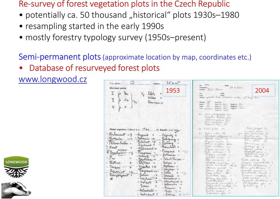 mostly forestry typology survey (1950s present) Semi-permanent plots (approximate
