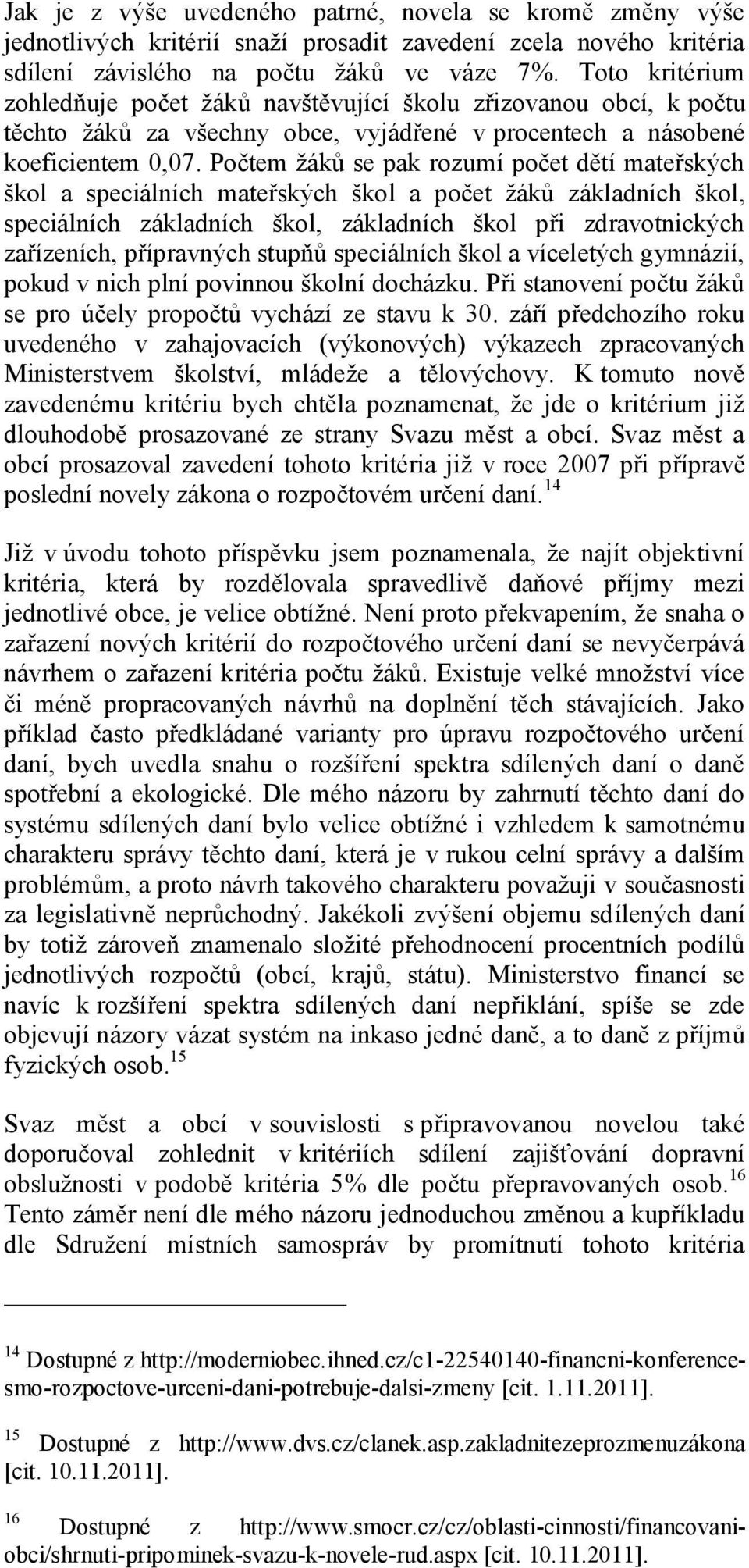 Počtem žáků se pak rozumí počet dětí mateřských škol a speciálních mateřských škol a počet žáků základních škol, speciálních základních škol, základních škol při zdravotnických zařízeních,