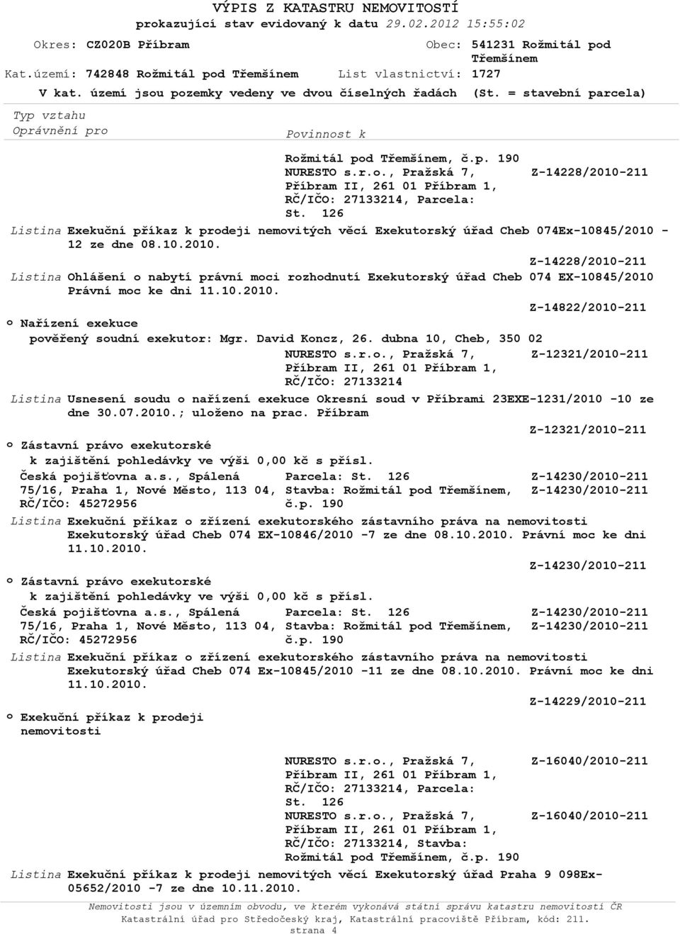 David Koncz, 26. dubna 10, Cheb, 350 02 NURESTO s.r.o., Pražská 7, Z-12321/2010-211 Usnesení soudu o nařízení exekuce Okresní soud v Příbrami 23EXE-1231/2010-10 ze dne 30.07.2010.; uloženo na prac.