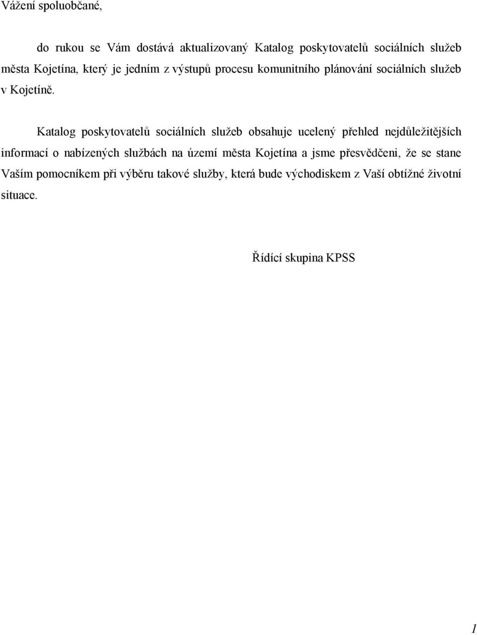 Katalog poskytovatelů sociálních služeb obsahuje ucelený přehled nejdůležitějších informací o nabízených službách na