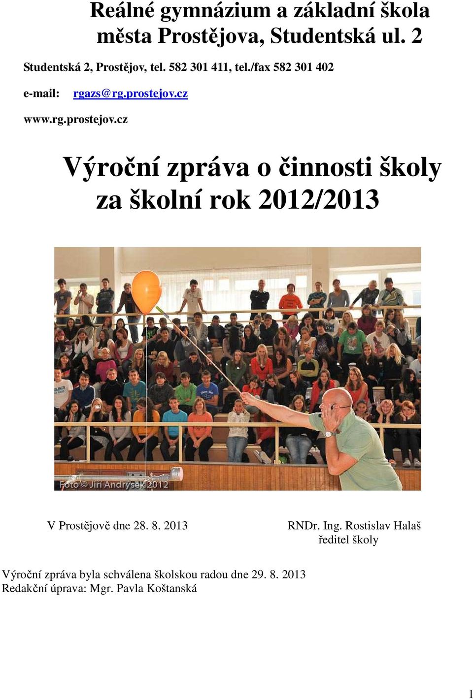 cz www.rg.prostejov.cz Výroční zpráva o činnosti školy za školní rok 2012/2013 V Prostějově dne 28. 8.