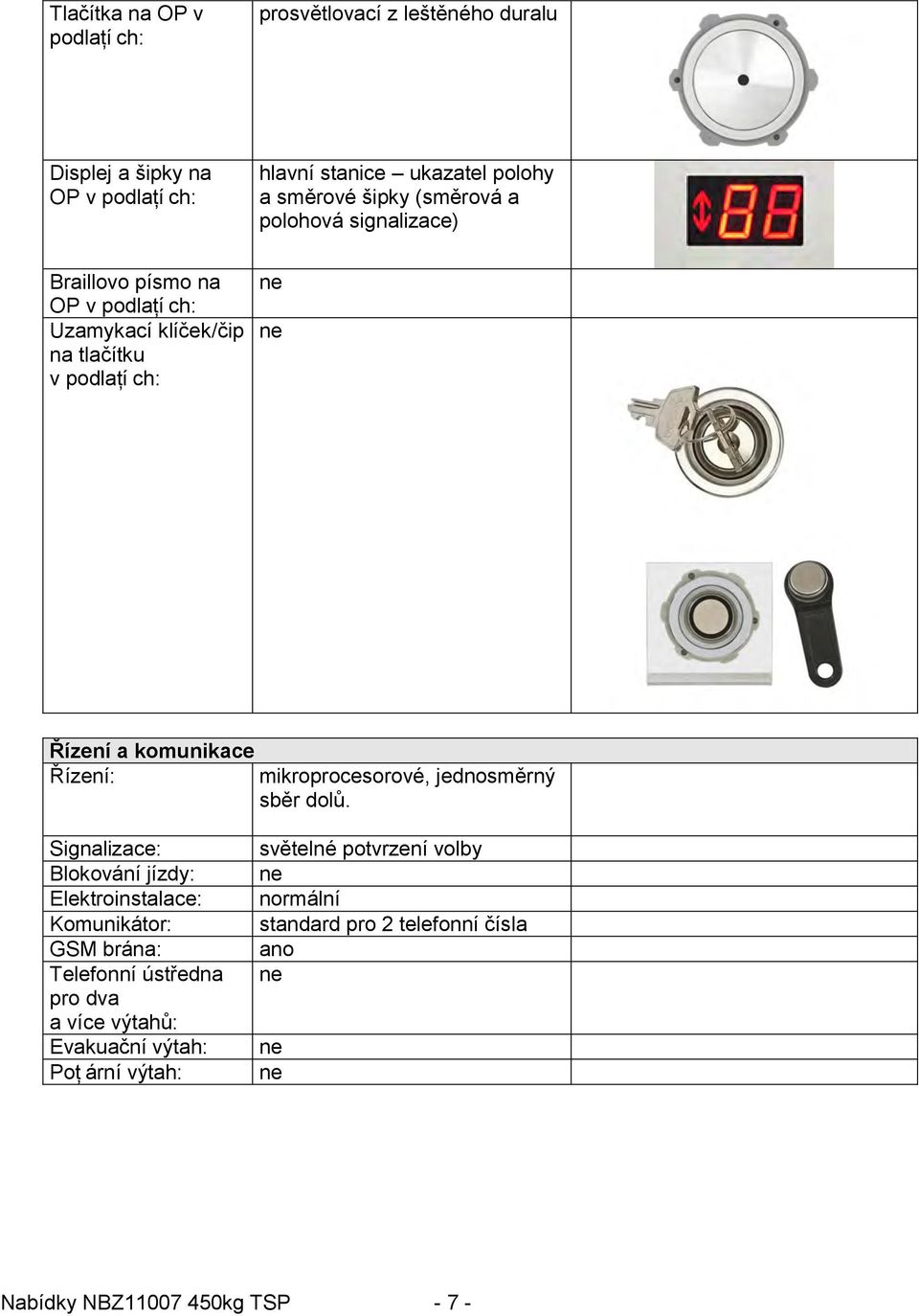 mikroprocesorové, jednosměrný sběr dolů.