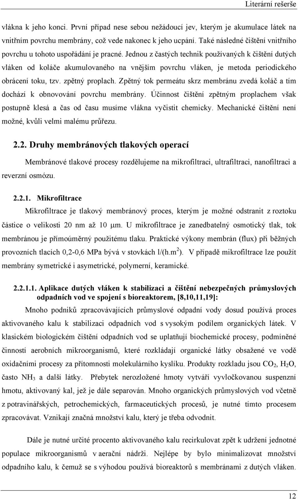 Jednou z častých technk používaných k čštění dutých vláken od koláče akumulovaného na vnějším povrchu vláken, je metoda perodckého obrácení toku, tzv. zpětný proplach.