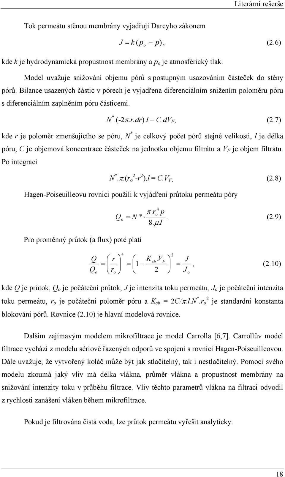 Blance usazených částc v pórech je vyjadřena dferencálním snížením poloměru póru s dferencálním zaplněním póru částcem. N *.(-π.r.dr).l = C.dV F, (.