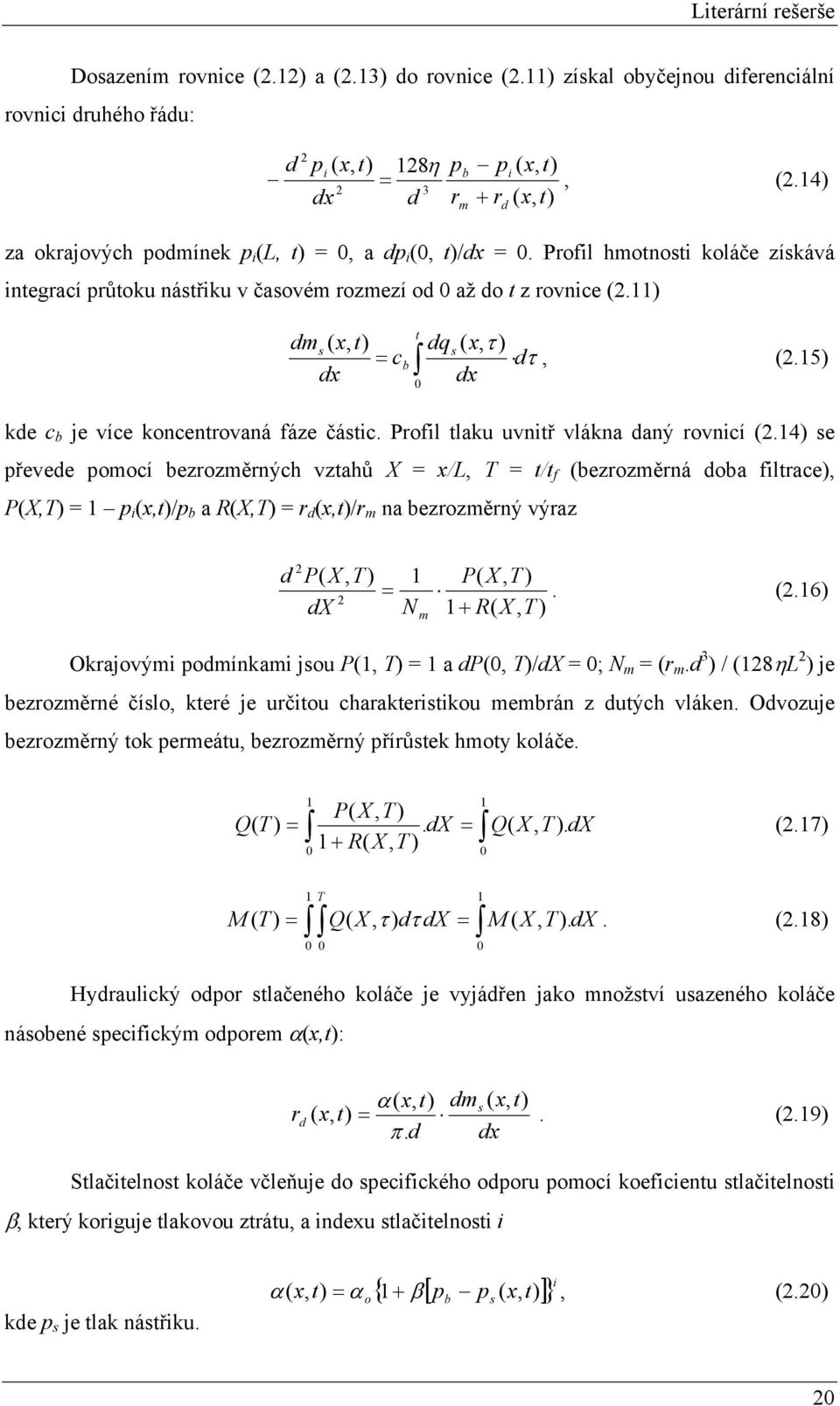 11) dms ( x, t) = c dx t b 0 dqs ( x, τ ) dτ, (.15) dx kde c b je více koncentrovaná fáze částc. Profl tlaku uvntř vlákna daný rovncí (.