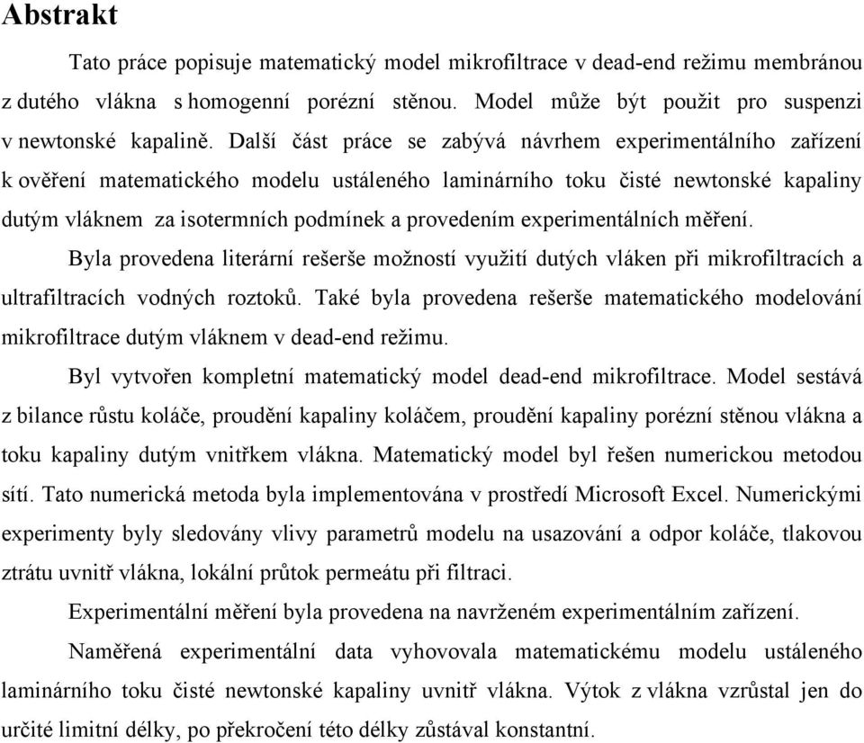 expermentálních měření. Byla provedena lterární rešerše možností využtí dutých vláken př mkrofltracích a ultrafltracích vodných roztoků.