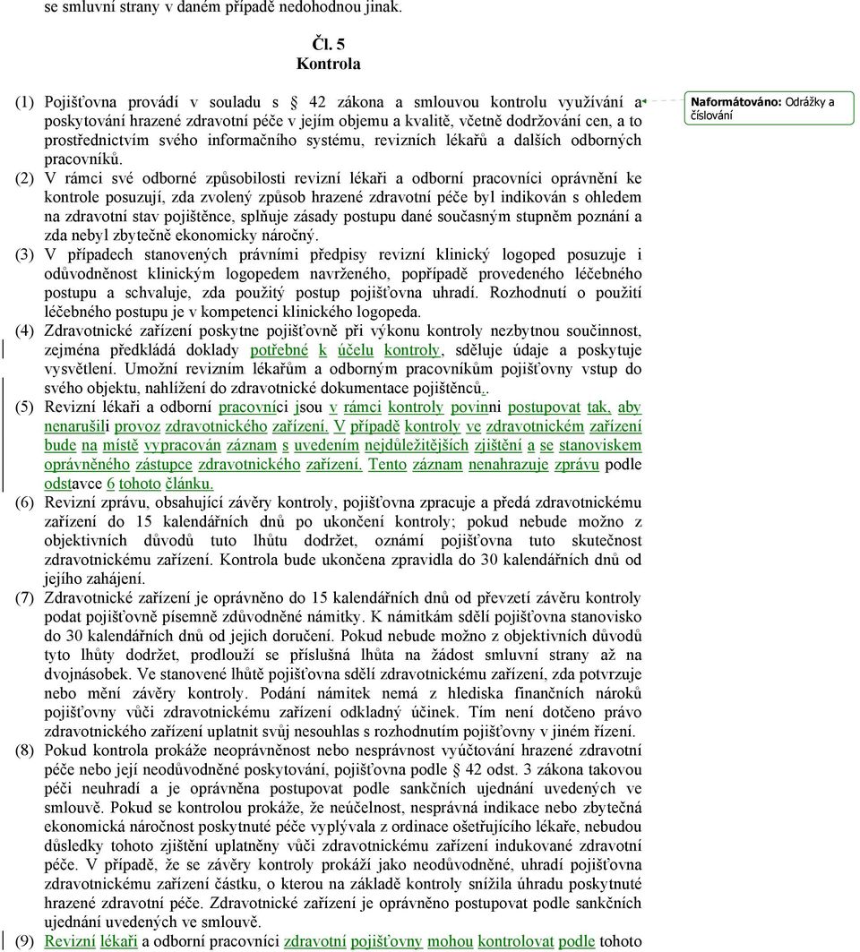 informačního systému, revizních lékařů a dalších odborných pracovníků.