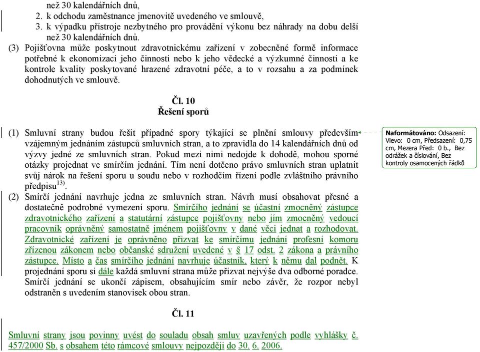 hrazené zdravotní péče, a to v rozsahu a za podmínek dohodnutých ve smlouvě. Čl.