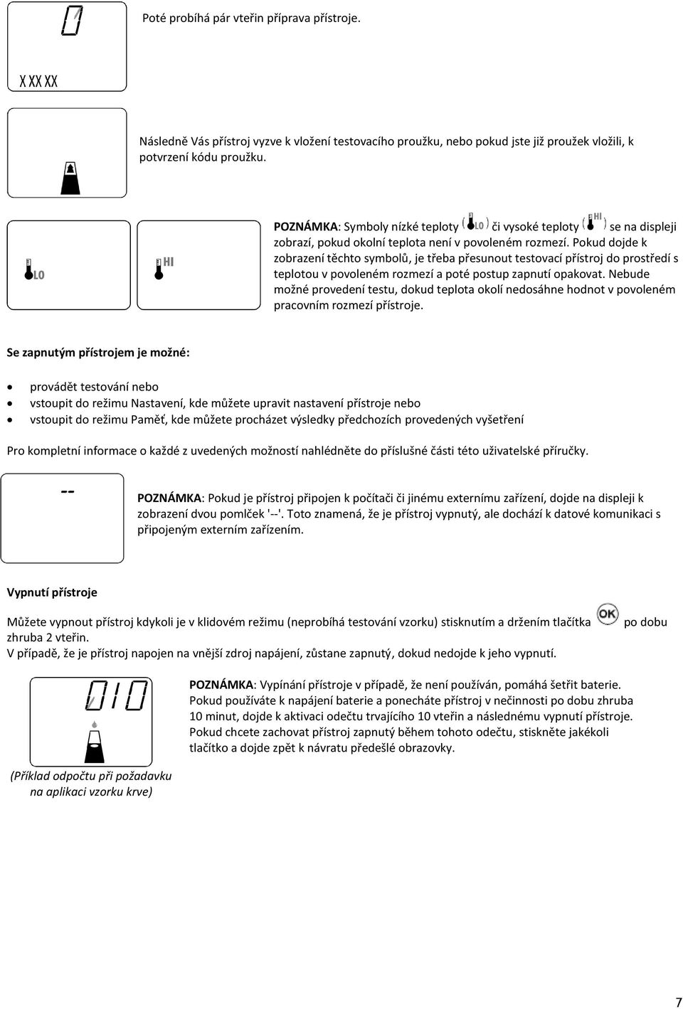 Pokud dojde k zobrazení těchto symbolů, je třeba přesunout testovací přístroj do prostředí s teplotou v povoleném rozmezí a poté postup zapnutí opakovat.