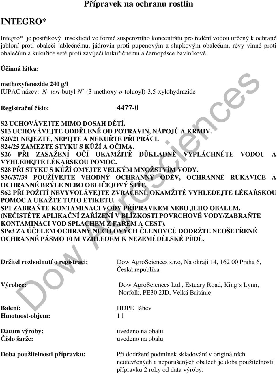 Účinná látka: methoxyfenozide 240 g/l IUPAC název: N- tert-butyl-n -(3-methoxy-o-toluoyl)-3,5-xylohydrazide Registrační číslo: 4477-0 S2 UCHOVÁVEJTE MIMO DOSAH DĚTÍ.