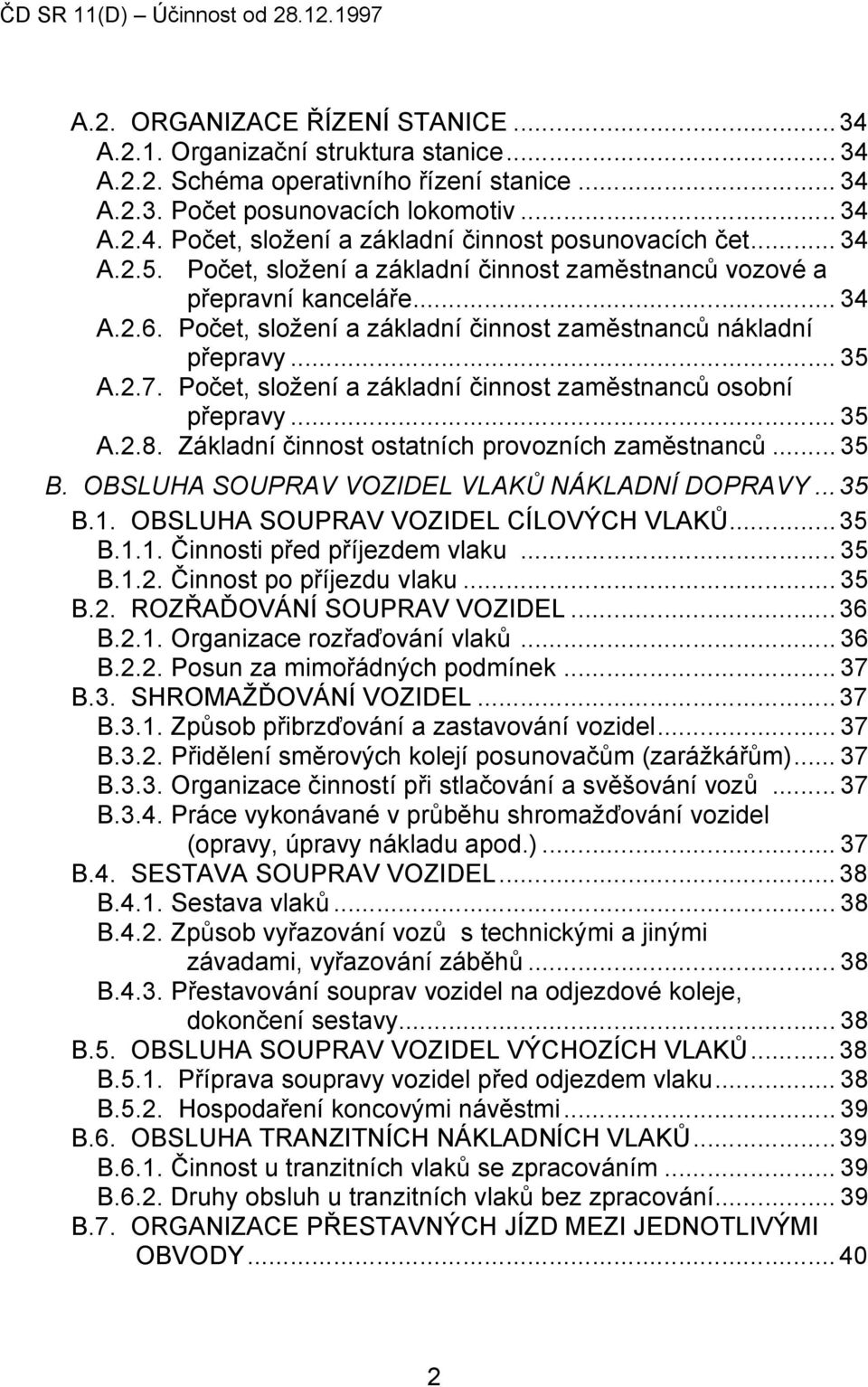 Počet, složení a základní činnost zaměstnanců nákladní přepravy... 35 A.2.7. Počet, složení a základní činnost zaměstnanců osobní přepravy... 35 A.2.8.