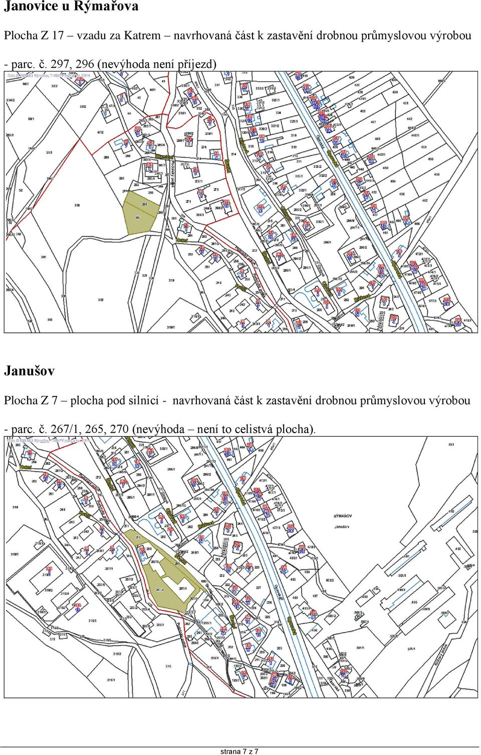 297, 296 (nevýhoda není příjezd) Janušov Plocha Z 7 plocha pod silnicí -