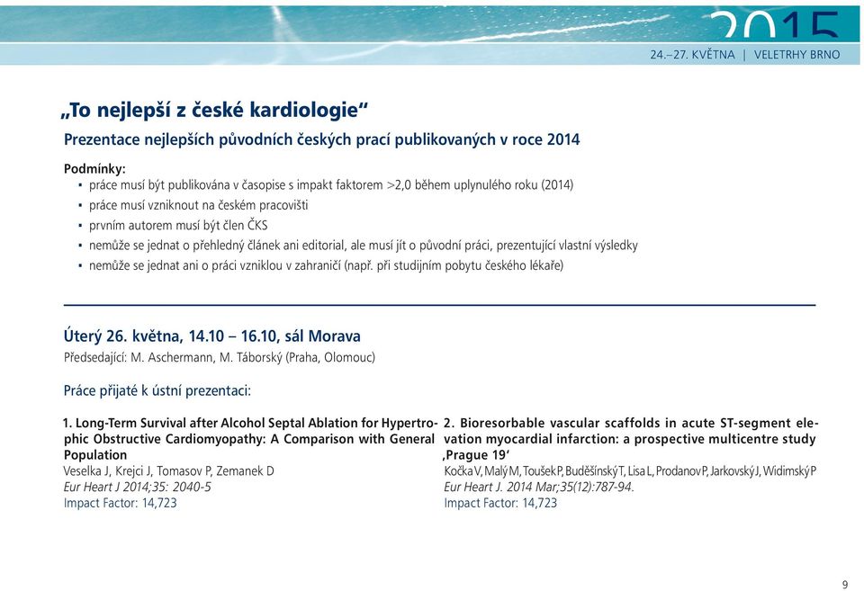 během uplynulého roku (2014) práce musí vzniknout na českém pracovišti prvním autorem musí být člen ČKS nemůže se jednat o přehledný článek ani editorial, ale musí jít o původní práci, prezentující