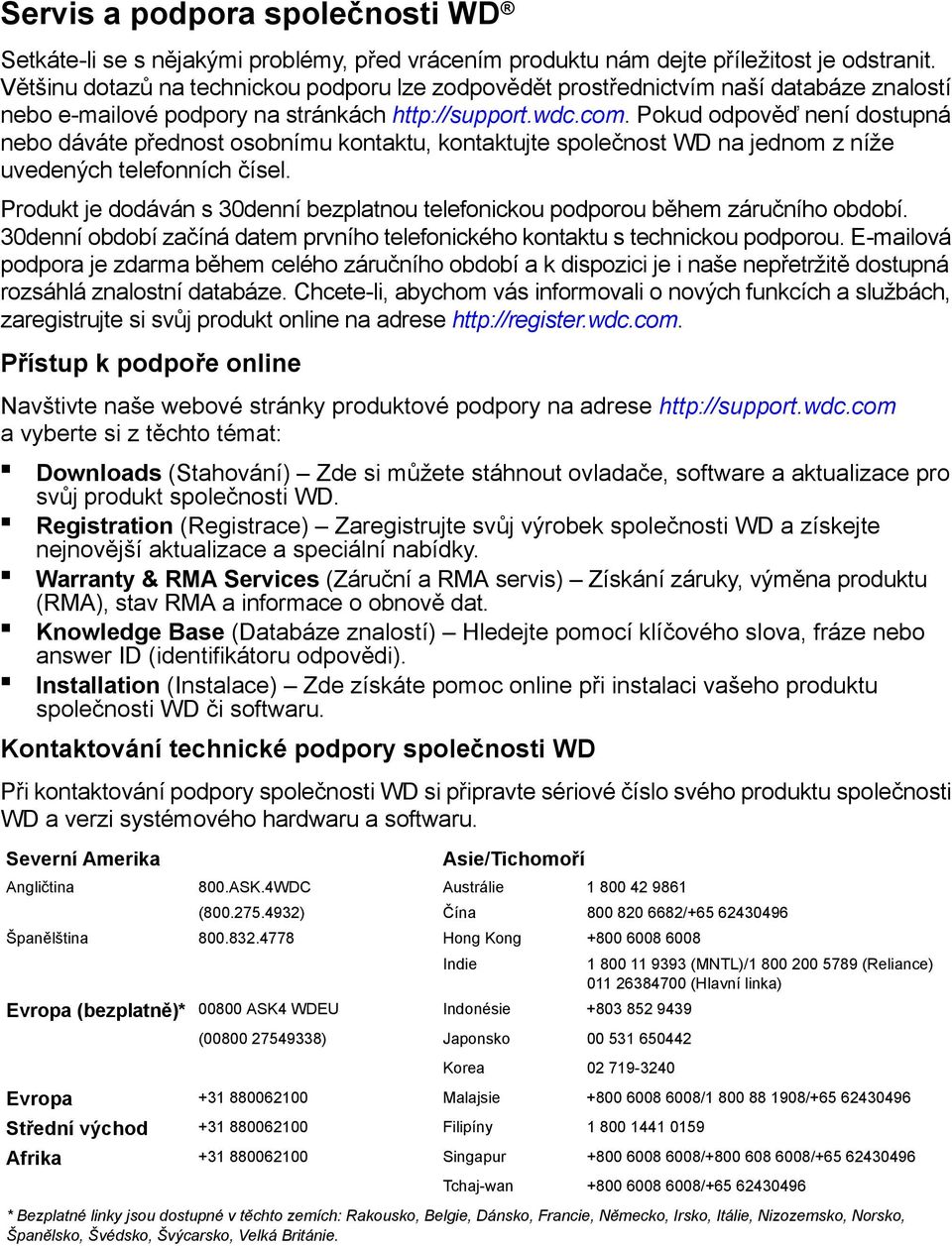 Pokud odpověď není dostupná nebo dáváte přednost osobnímu kontaktu, kontaktujte společnost WD na jednom z níže uvedených telefonních čísel.