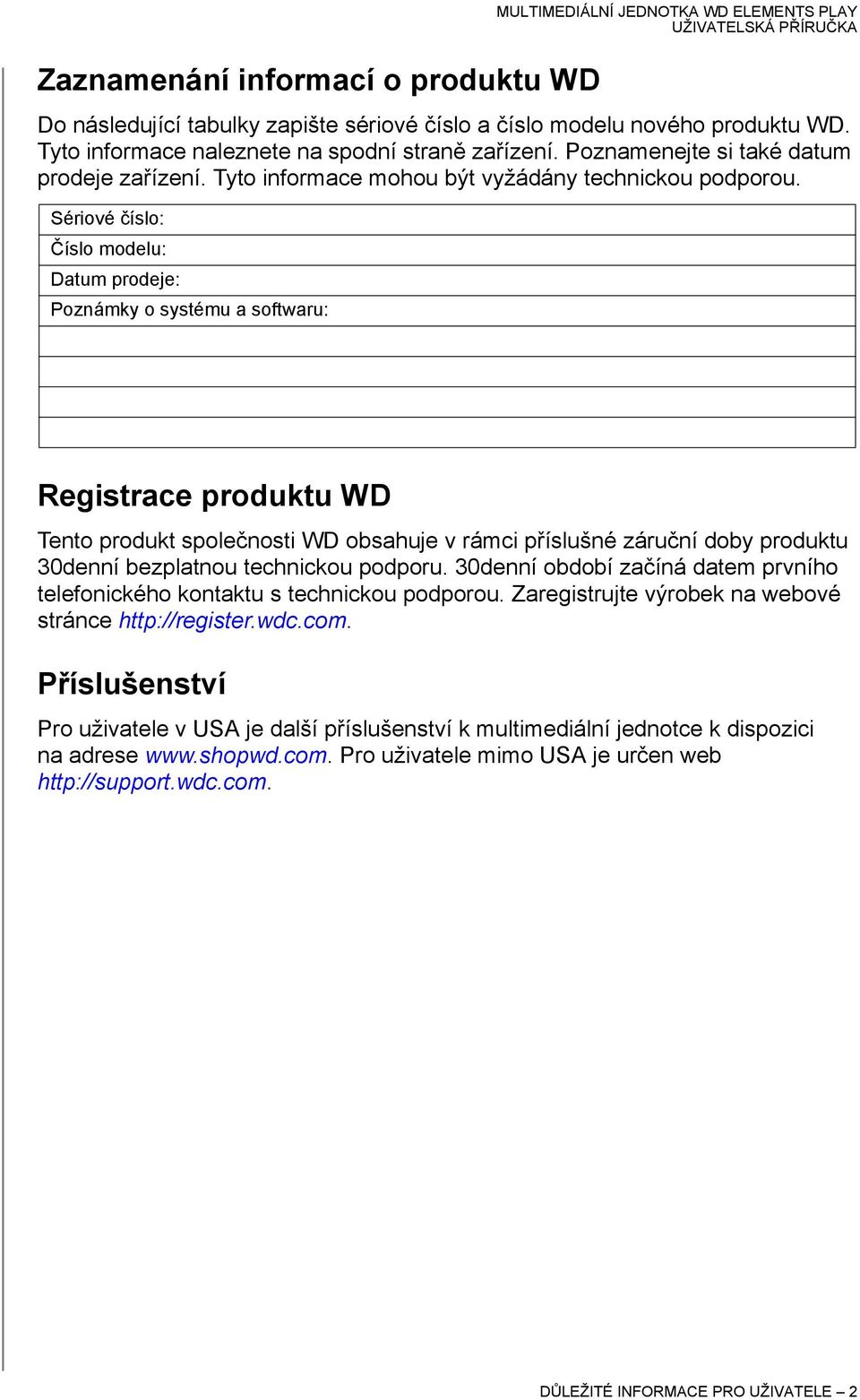 Sériové číslo: Číslo modelu: Datum prodeje: Poznámky o systému a softwaru: Registrace produktu WD Tento produkt společnosti WD obsahuje v rámci příslušné záruční doby produktu 30denní bezplatnou