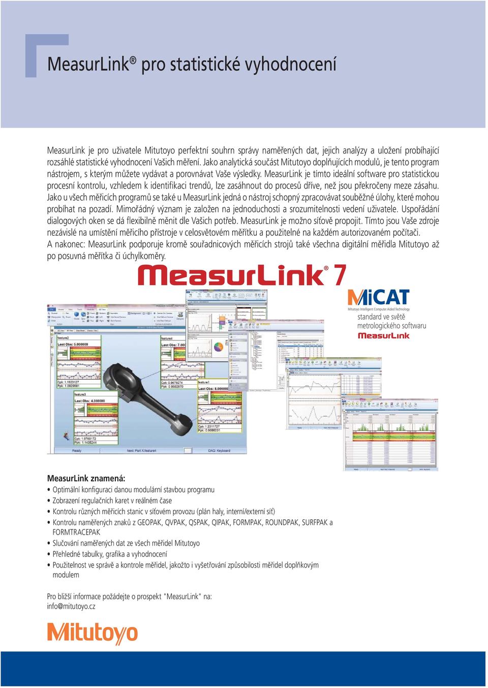 MeasurLink je tímto ideální software pro statistickou procesní kontrolu, vzhledem k identifikaci trendů, lze zasáhnout do procesů dříve, než jsou překročeny meze zásahu.