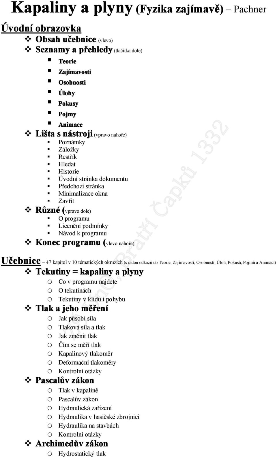 (vlevo nahoře) Učebnice 47 kapitol v 10 tématických okruzích (s řadou odkazů do Teorie, Zajímavostí, Osobností, Úloh, Pokusů, Pojmů a Animací) Tekutiny = kapaliny a plyny o Co v programu najdete o O