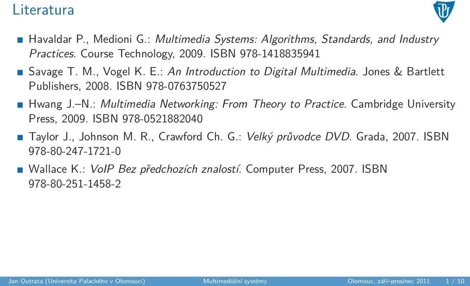 Cambridge University Press, 2009. ISBN 978-0521882040 Taylor J., Johnson M. R., Crawford Ch. G.: Velký průvodce DVD. Grada, 2007. ISBN 978-80-247-1721-0 Wallace K.