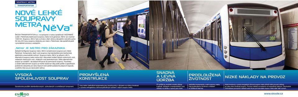 NeVa JE METRO PRO ZÁKAZNIKA Základní konfigurací soupravy metra NěVa je šestivozová souprava pro město Petrohrad.