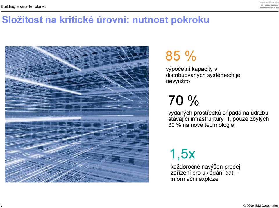 údržbu stávající infrastruktury IT, pouze zbylých 30 % na nové technologie.