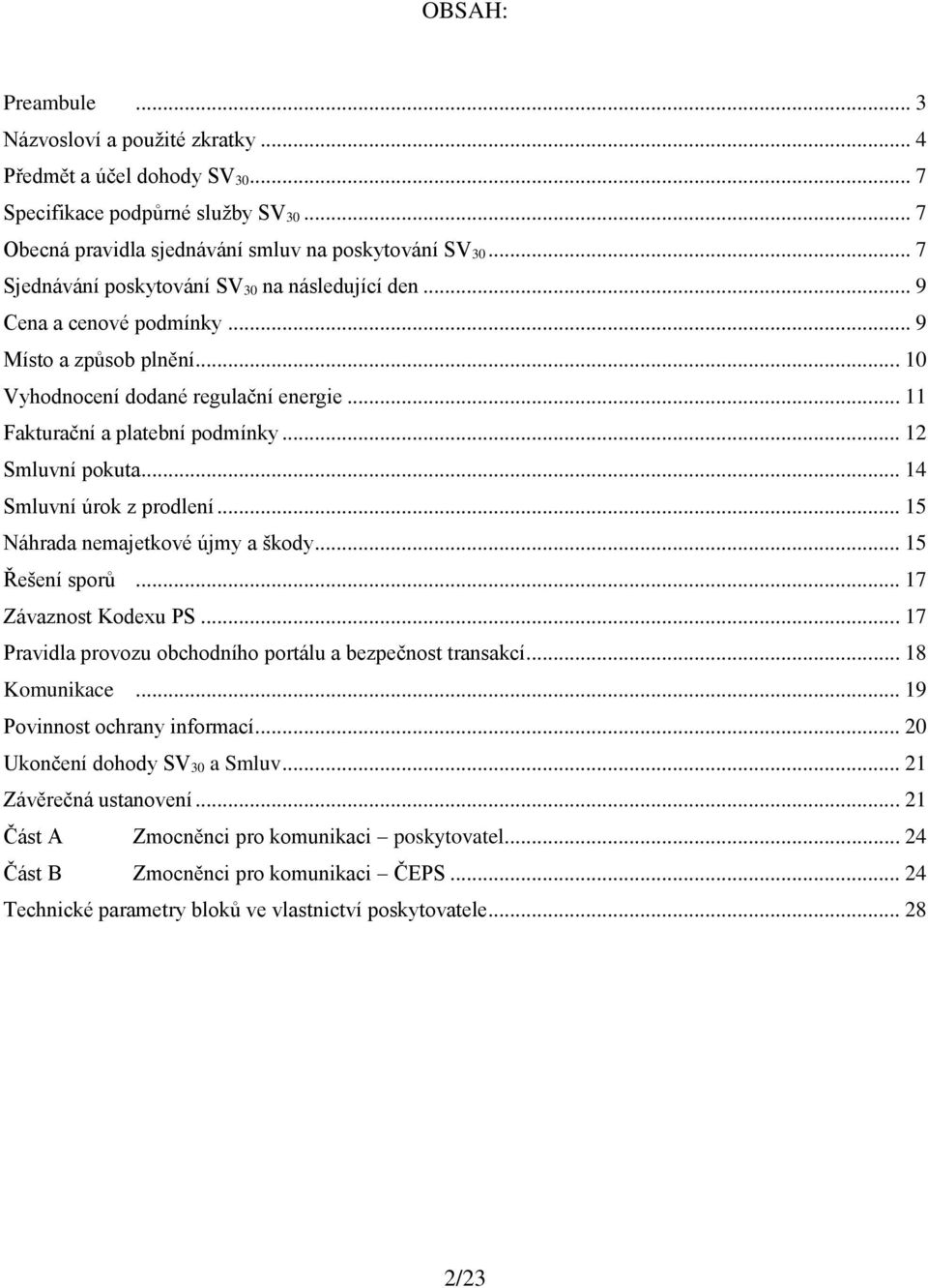 .. 12 Smluvní pokuta... 14 Smluvní úrok z prodlení... 15 Náhrada nemajetkové újmy a škody... 15 Řešení sporů... 17 Závaznost Kodexu PS... 17 Pravidla provozu obchodního portálu a bezpečnost transakcí.