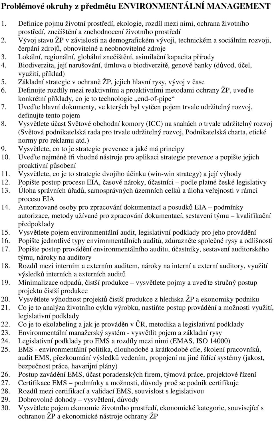 Lokální, regionální, globální znečištění, asimilační kapacita přírody 4. Biodiverzita, její narušování, úmluva o biodiverzitě, genové banky (důvod, účel, využití, příklad) 5.