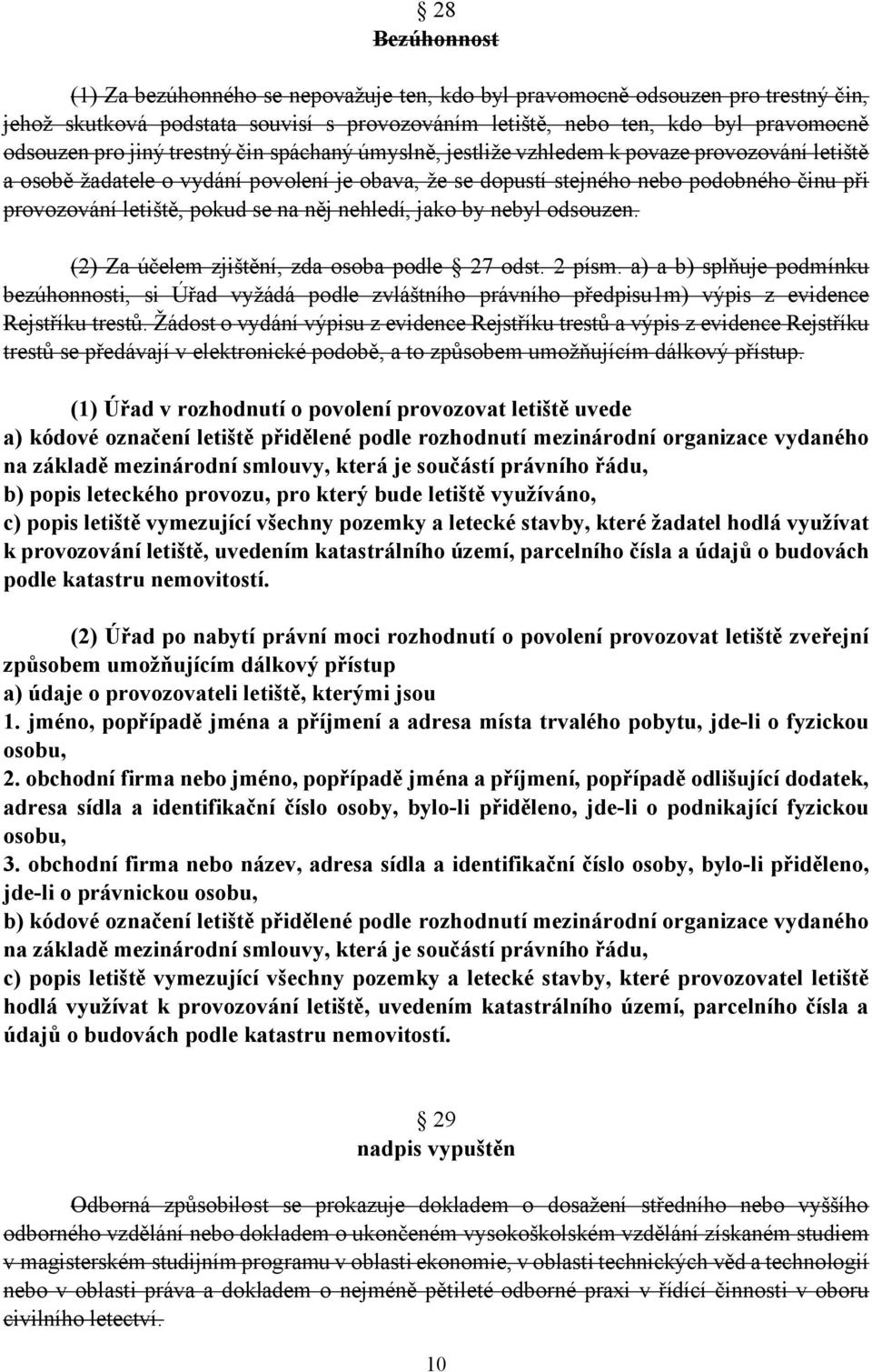 pokud se na něj nehledí, jako by nebyl odsouzen. (2) Za účelem zjištění, zda osoba podle 27 odst. 2 písm.