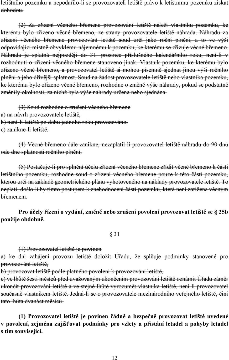 Náhradu za zřízení věcného břemene provozování letiště soud určí jako roční plnění, a to ve výši odpovídající místně obvyklému nájemnému k pozemku, ke kterému se zřizuje věcné břemeno.