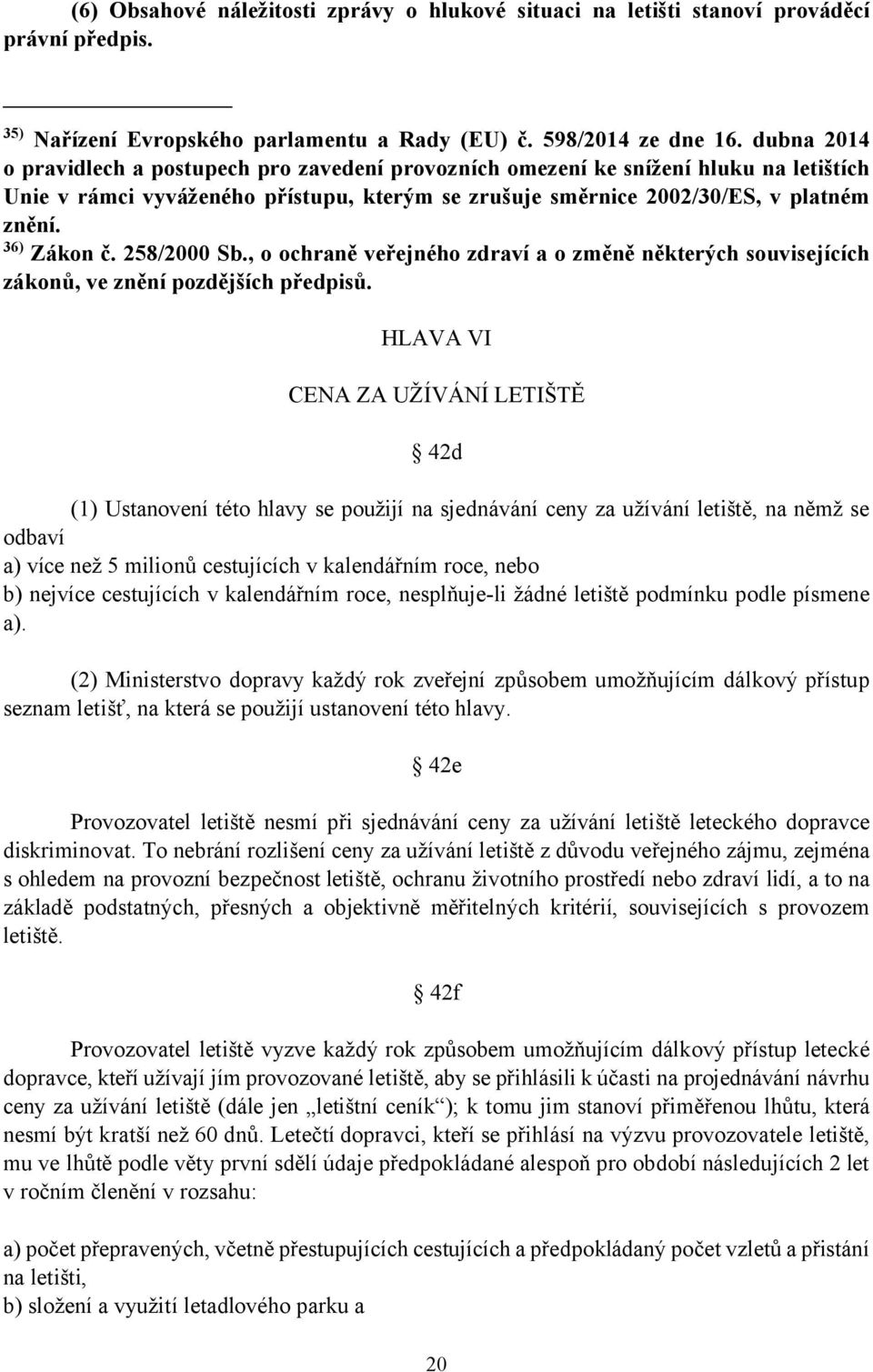 258/2000 Sb., o ochraně veřejného zdraví a o změně některých souvisejících zákonů, ve znění pozdějších předpisů.