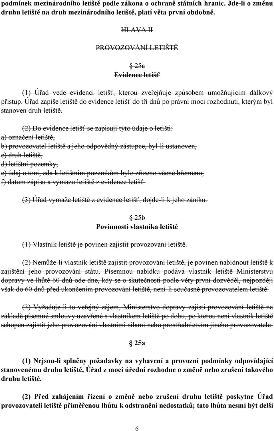 Úřad zapíše letiště do evidence letišť do tří dnů po právní moci rozhodnutí, kterým byl stanoven druh letiště.