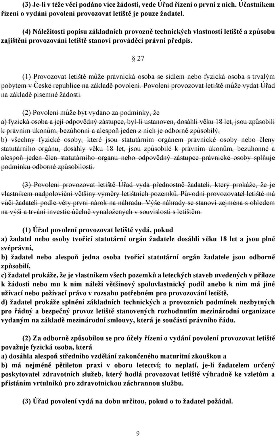 27 (1) Provozovat letiště může právnická osoba se sídlem nebo fyzická osoba s trvalým pobytem v České republice na základě povolení.