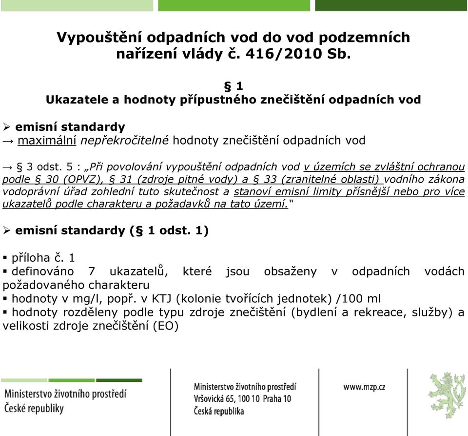 skutečnost a stanoví emisní limity přísnější nebo pro více ukazatelů podle charakteru a požadavků na tato území. emisní standardy ( 1 odst. 1) příloha č.