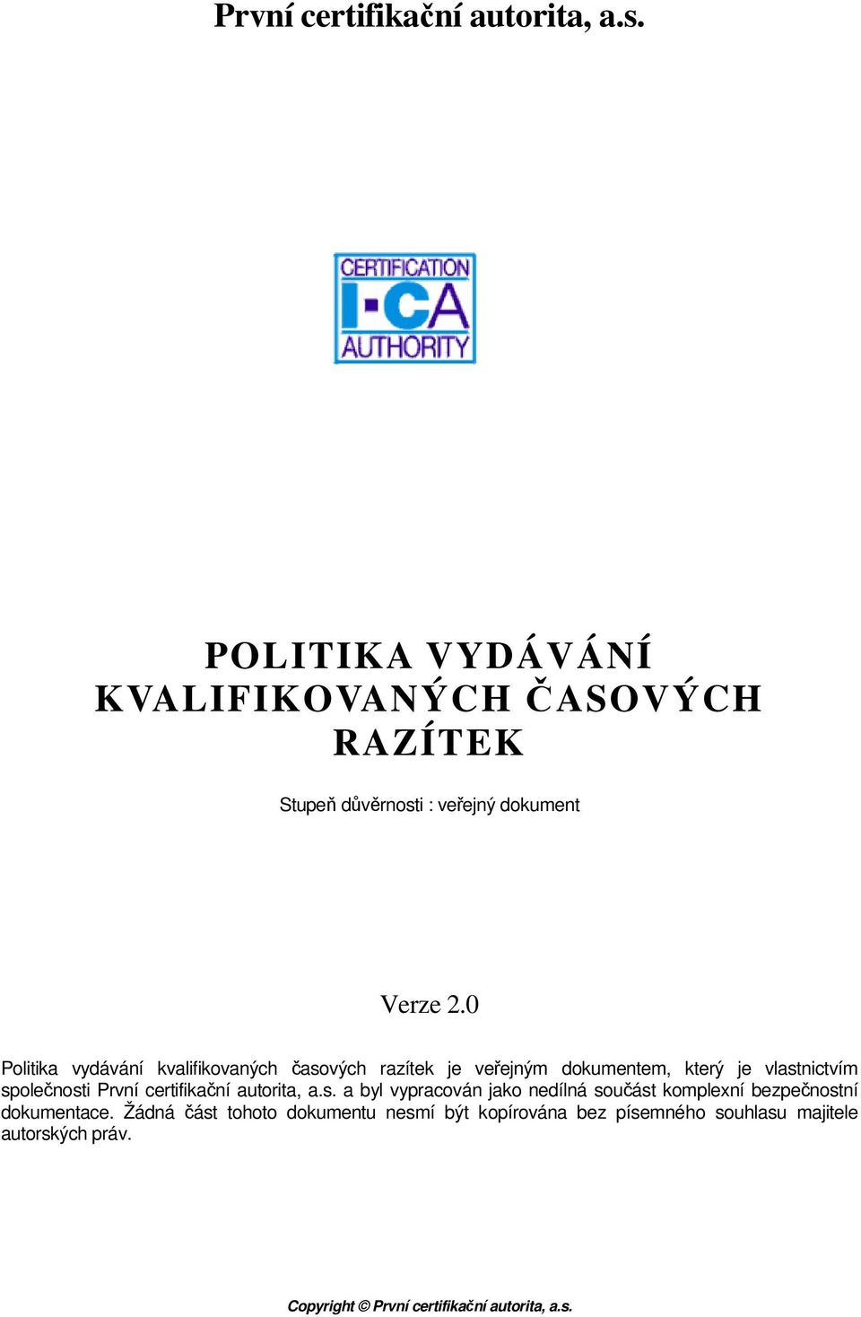 0 Politika vydávání kvalifikovaných časových razítek je veřejným dokumentem, který je vlastnictvím společnosti 