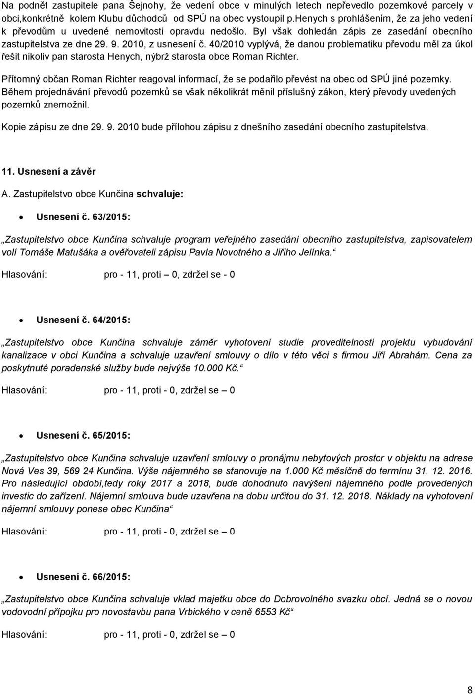 40/2010 vyplývá, že danou problematiku převodu měl za úkol řešit nikoliv pan starosta Henych, nýbrž starosta obce Roman Richter.