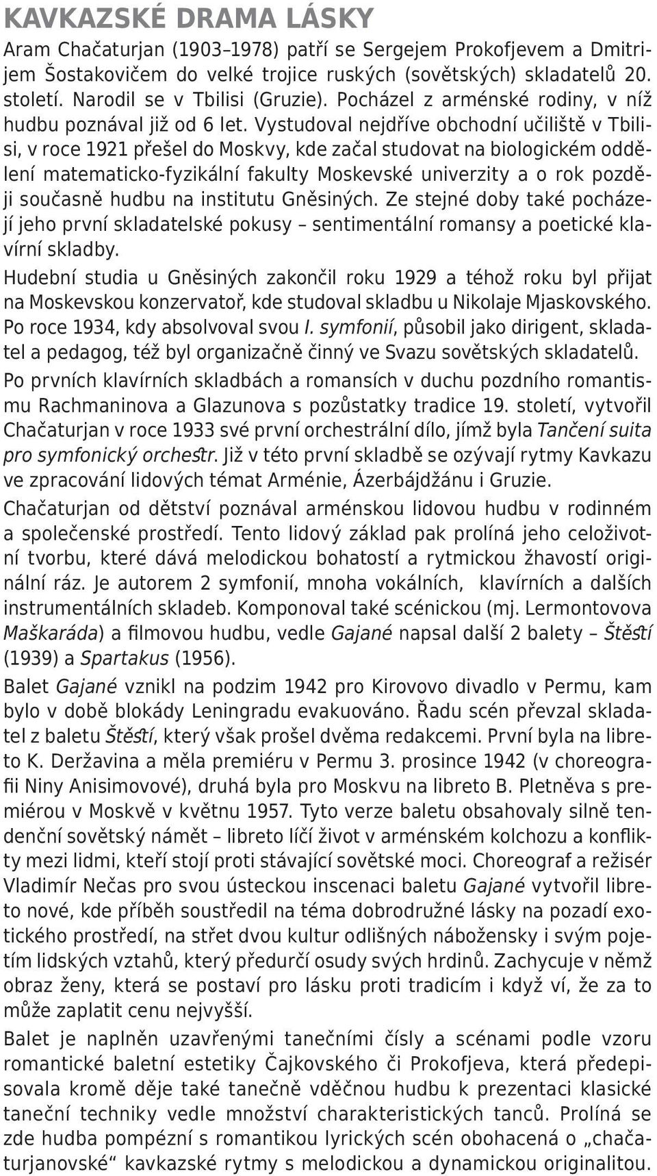 Vystudoval nejdříve obchodní učiliště v Tbilisi, v roce 1921 přešel do Moskvy, kde začal studovat na biologickém oddělení matematicko-fyzikální fakulty Moskevské univerzity a o rok později současně