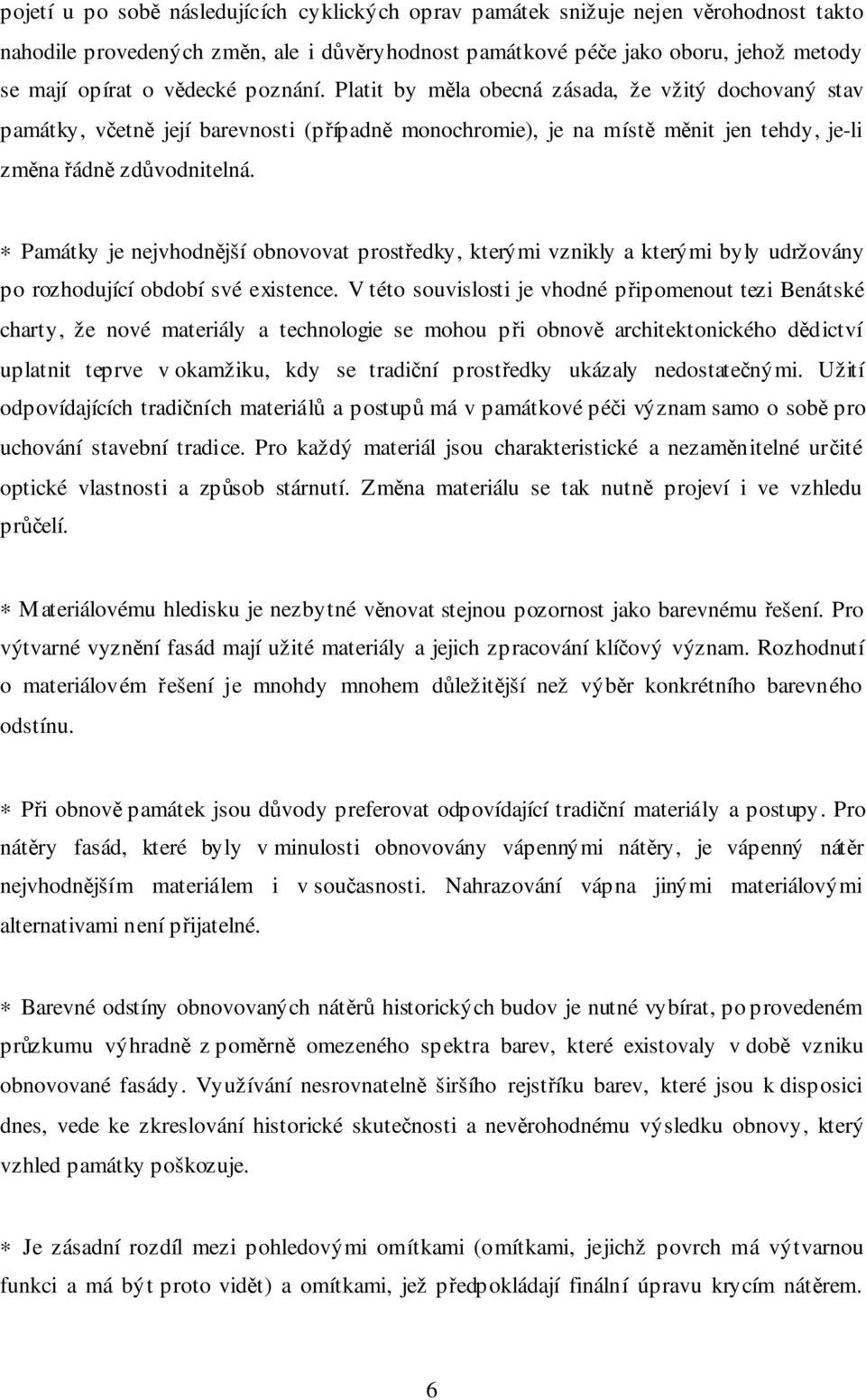 Památky je nejvhodnější obnovovat prostředky, kterými vznikly a kterými byly udržovány po rozhodující období své existence.