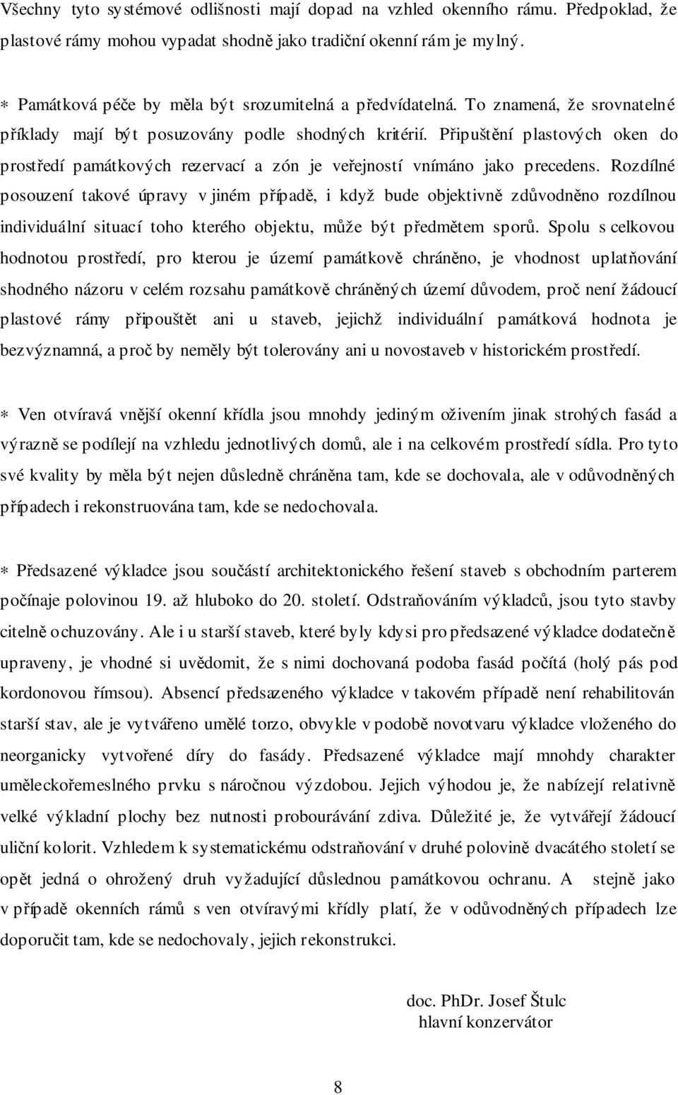 Připuštění plastových oken do prostředí památkových rezervací a zón je veřejností vnímáno jako precedens.