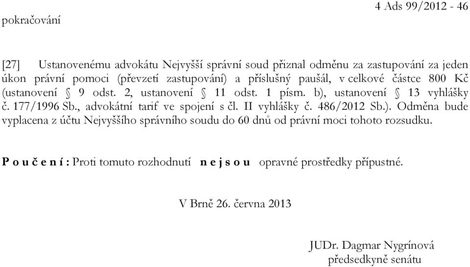 , advokátní tarif ve spojení s čl. II vyhlášky č. 486/2012 Sb.).