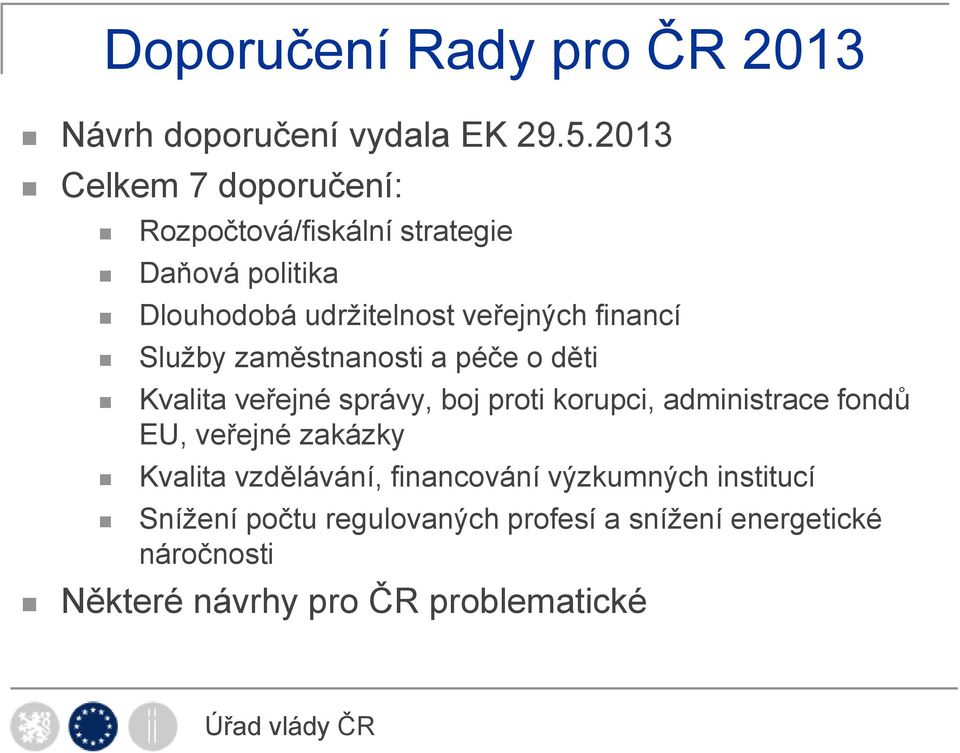 financí Služby zaměstnanosti a péče o děti Kvalita veřejné správy, boj proti korupci, administrace fondů EU,