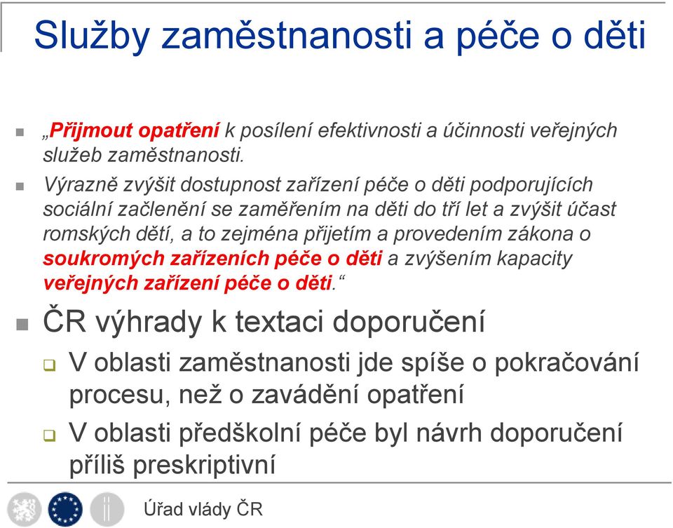 to zejména přijetím a provedením zákona o soukromých zařízeních péče o děti a zvýšením kapacity veřejných zařízení péče o děti.