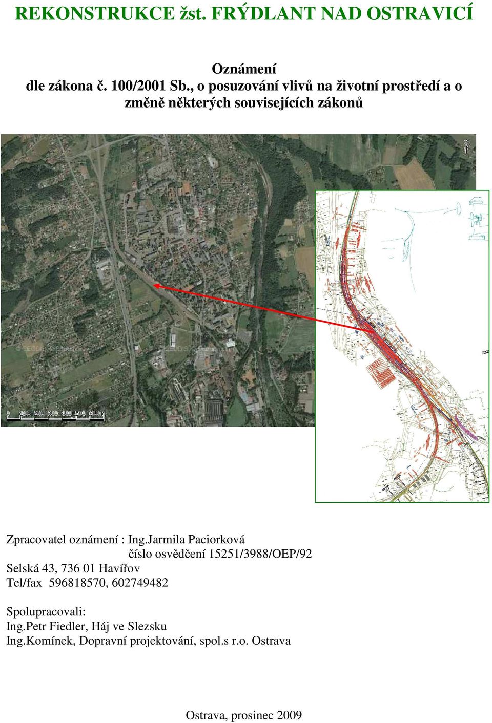 Ing.Jarmila Paciorková číslo osvědčení 15251/3988/OEP/92 Selská 43, 736 01 Havířov Tel/fax 596818570,