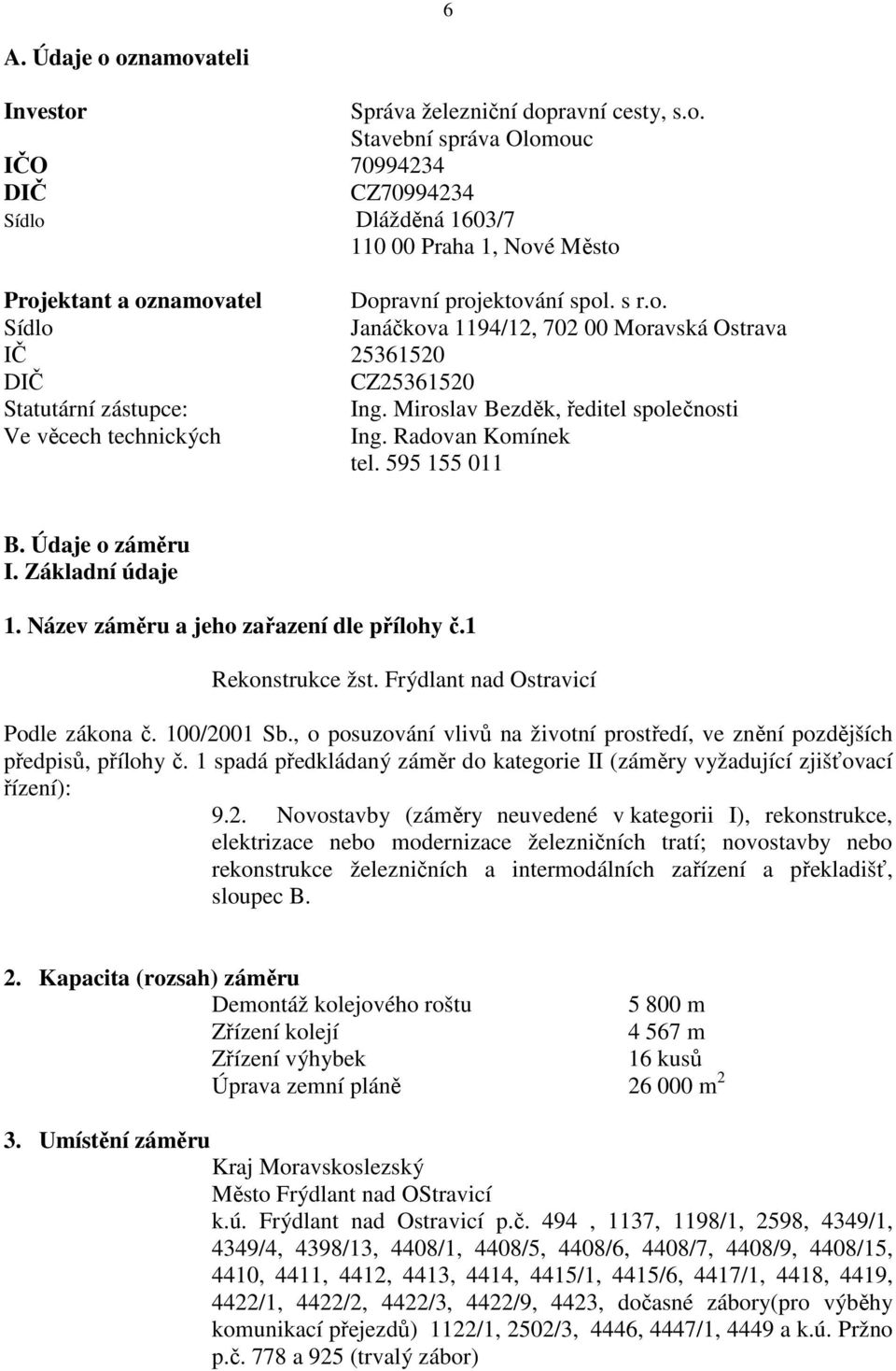 595 155 011 B. Údaje o záměru I. Základní údaje 1. Název záměru a jeho zařazení dle přílohy č.1 Rekonstrukce žst. Frýdlant nad Ostravicí Podle zákona č. 100/2001 Sb.