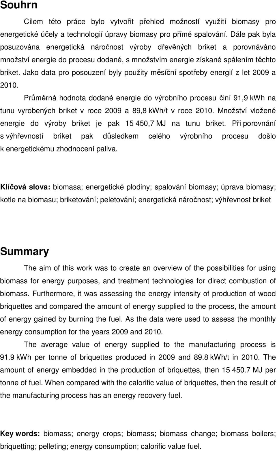 Jako data pro posouzení byly použity měsíční spotřeby energií z let 2009 a 2010.