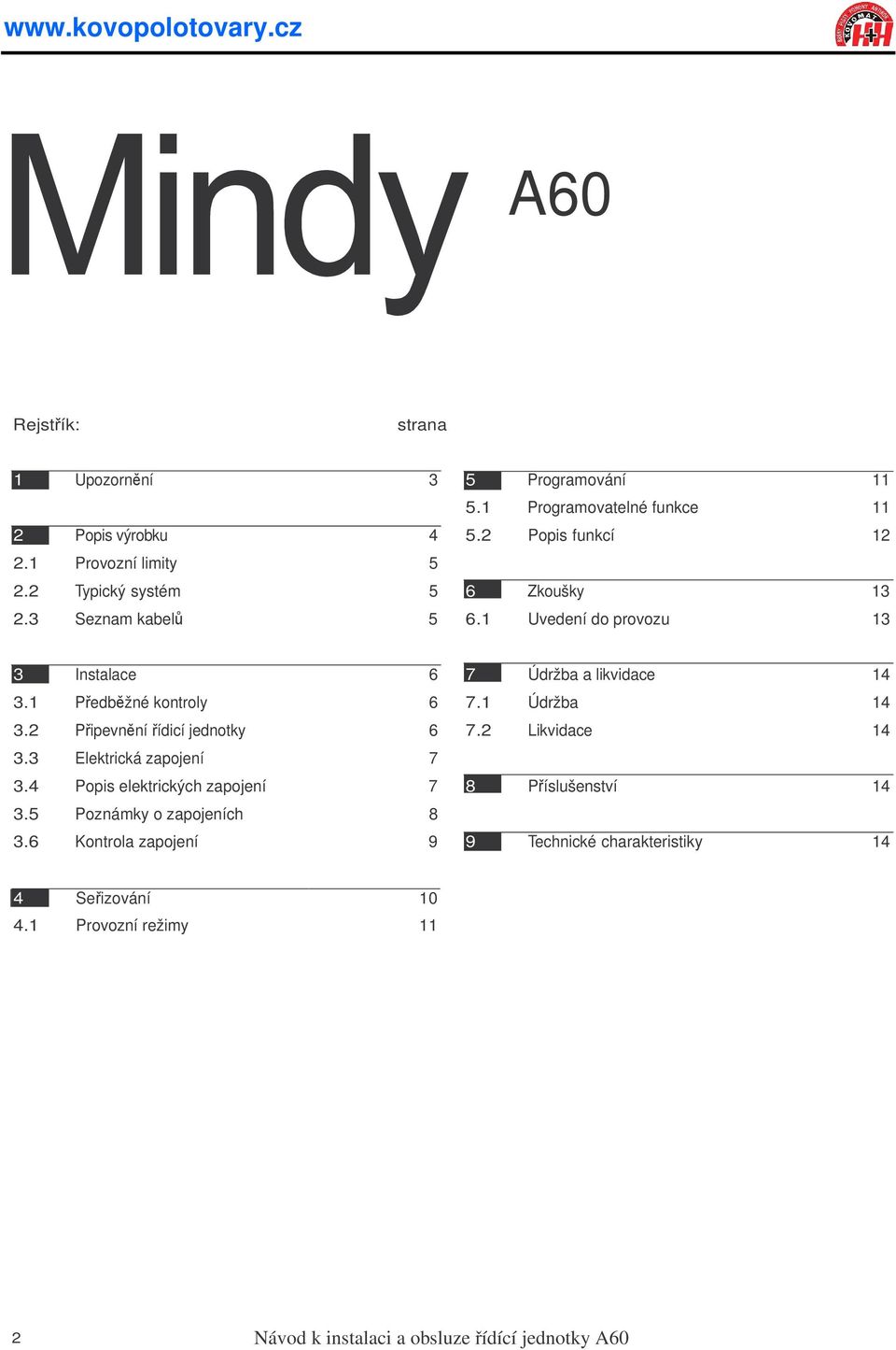 2 Pipevnníídicí jednotky 6 3.3 Elektrická zapojení 7 3.4 Popis elektrických zapojení 7 3.5 Poznámky o zapojeních 8 3.