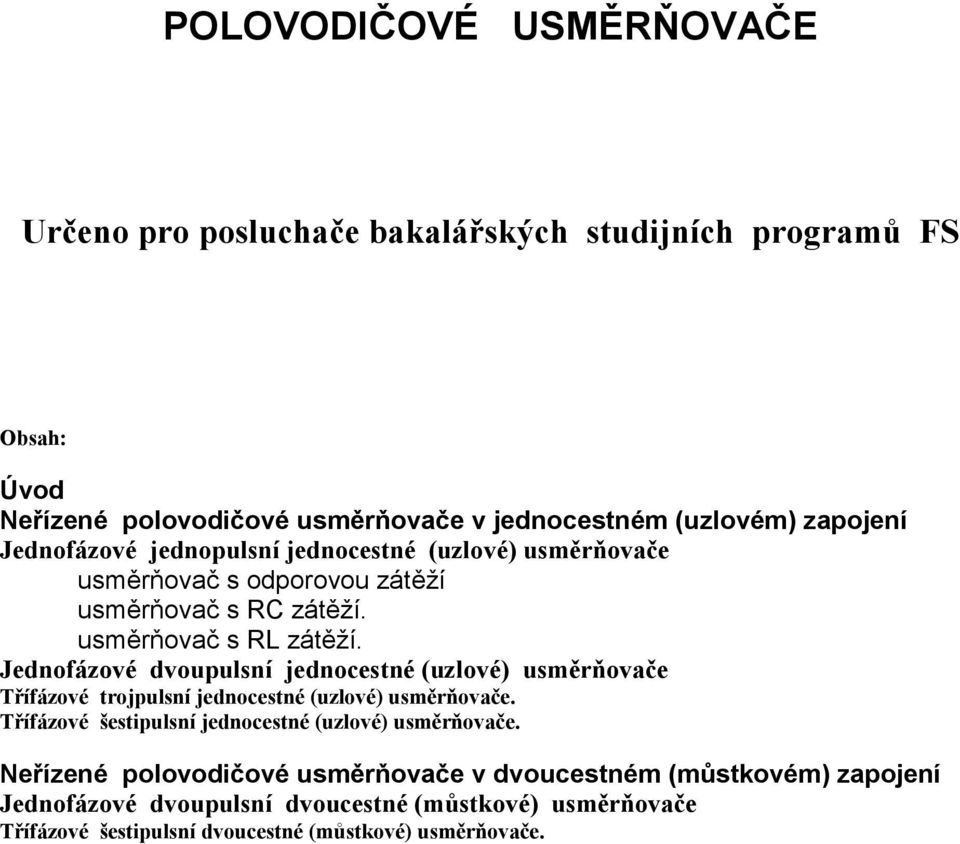 Jenofázové voplsní jenocestné (zlové) sěrňovače Třífázové trojplsní jenocestné (zlové) sěrňovače.