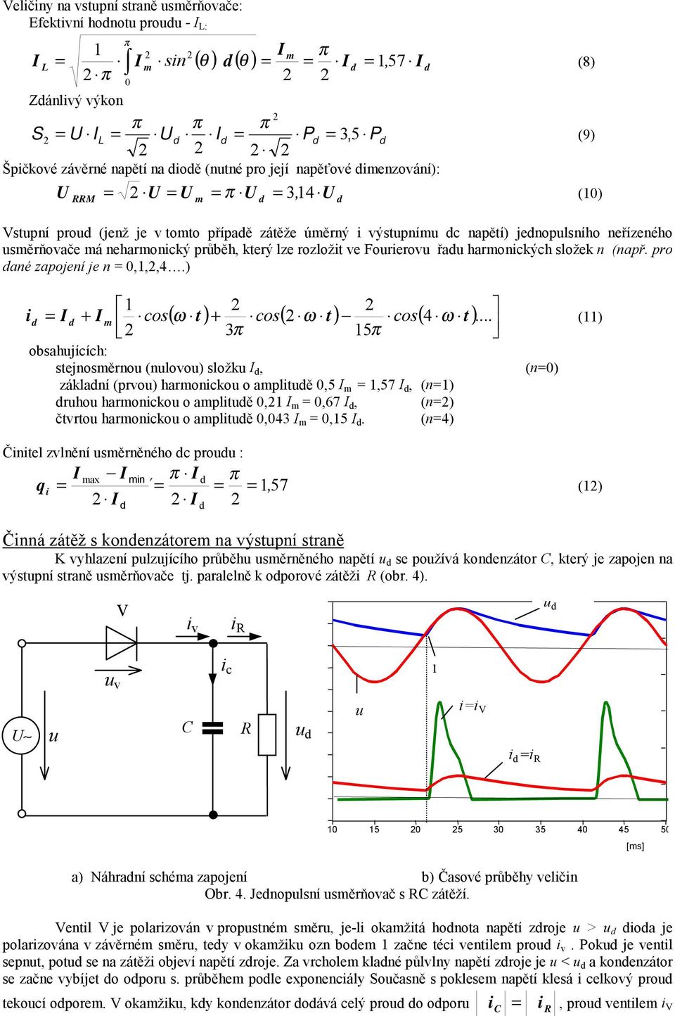 pro ané zapojení je n =,1,,4.) (8) (9) i 1 = + cos.