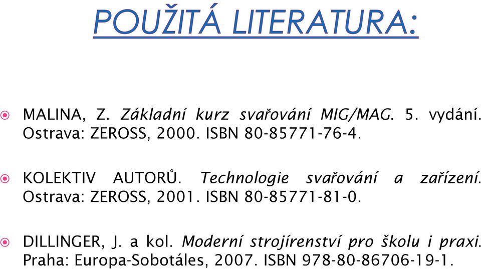 Ostrava: ZEROSS, 2001. ISBN 80-85771-81-0. DILLINGER, J. a kol.