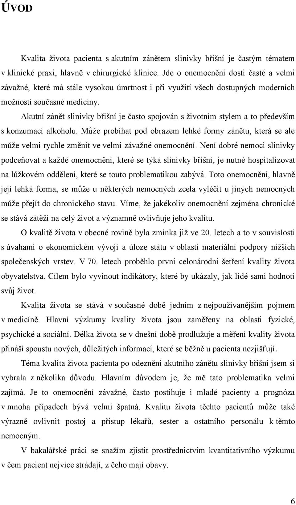 Akutní zánět slinivky břišní je často spojován s životním stylem a to především s konzumací alkoholu.