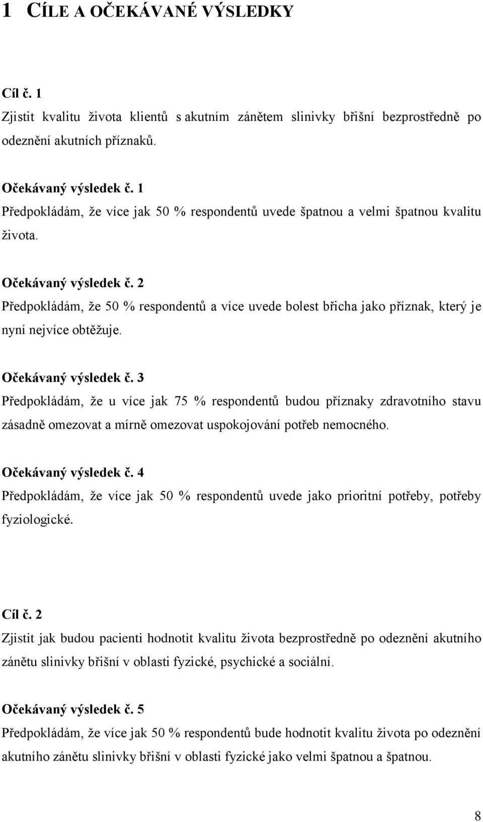 2 Předpokládám, že 50 % respondentů a více uvede bolest břicha jako příznak, který je nyní nejvíce obtěžuje. Očekávaný výsledek č.